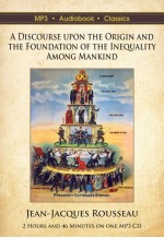 A Discourse Upon the Origin and the Foundation of the Inequality Among Mankind