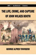 The Life, Crime and Capture of John Wilkes Booth
