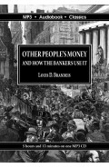 Other Peoples' Money and How The Bankers Use It