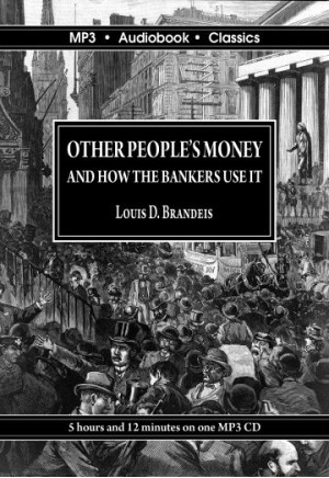 Other Peoples' Money and How The Bankers Use It