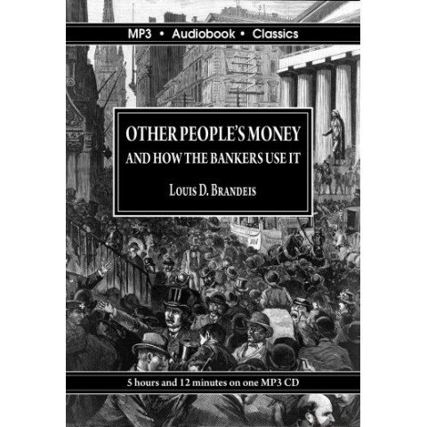 Other People's Money and How the Bankers Use It by Louis D. Brandeis.  Complete Audiobook. 