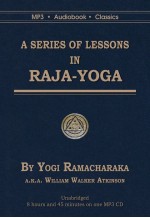 A Series Of Lessons in Raja Yoga
