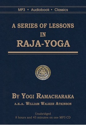 A Series Of Lessons in Raja Yoga