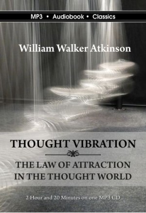 Thought Vibration: The Law of Attraction in the Thought World