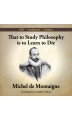 That to Study Philosophy is to Learn to Die