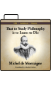 That to Study Philosophy is to Learn to Die