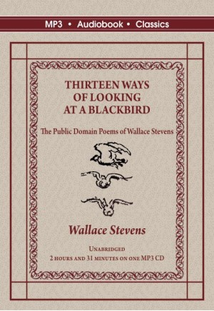 Thirteen Ways of Looking at a Blackbird - The Public Domain Poems of Wallace Stevens